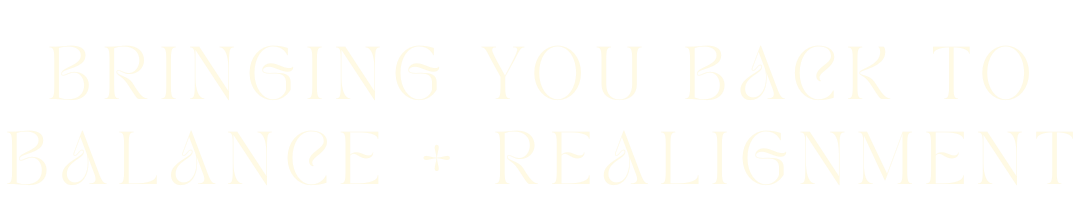 Text reading 'Bringing You Back to Balance + Realignment' on a black background.