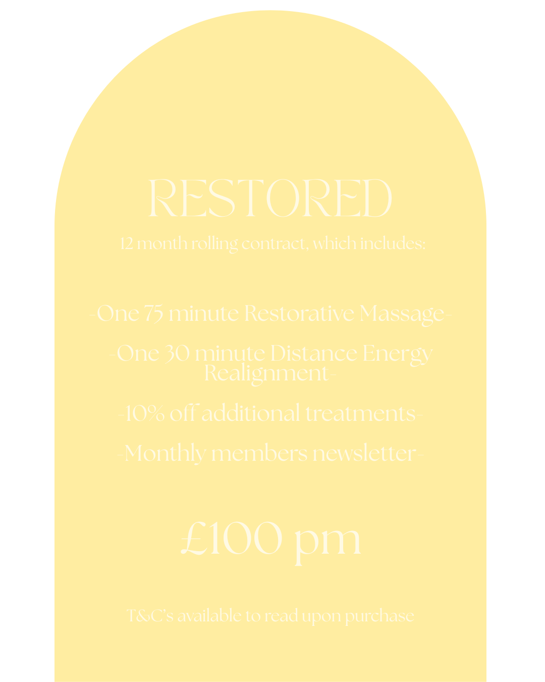 A yellow promotional sign for a restored package, offering a 12-month rolling contract with restorative massage, distance energy realignment, additional treatments at 10% off, and a monthly newsletter, priced at £100 per month, with terms and conditions available upon purchase.