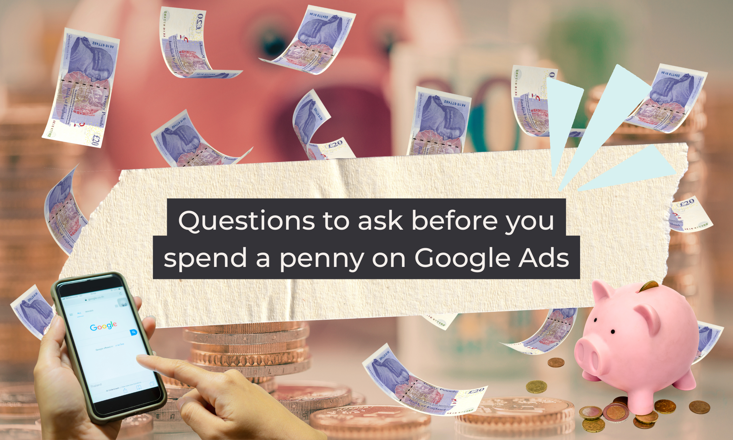 Questions to ask before you spend a penny on Google Ads