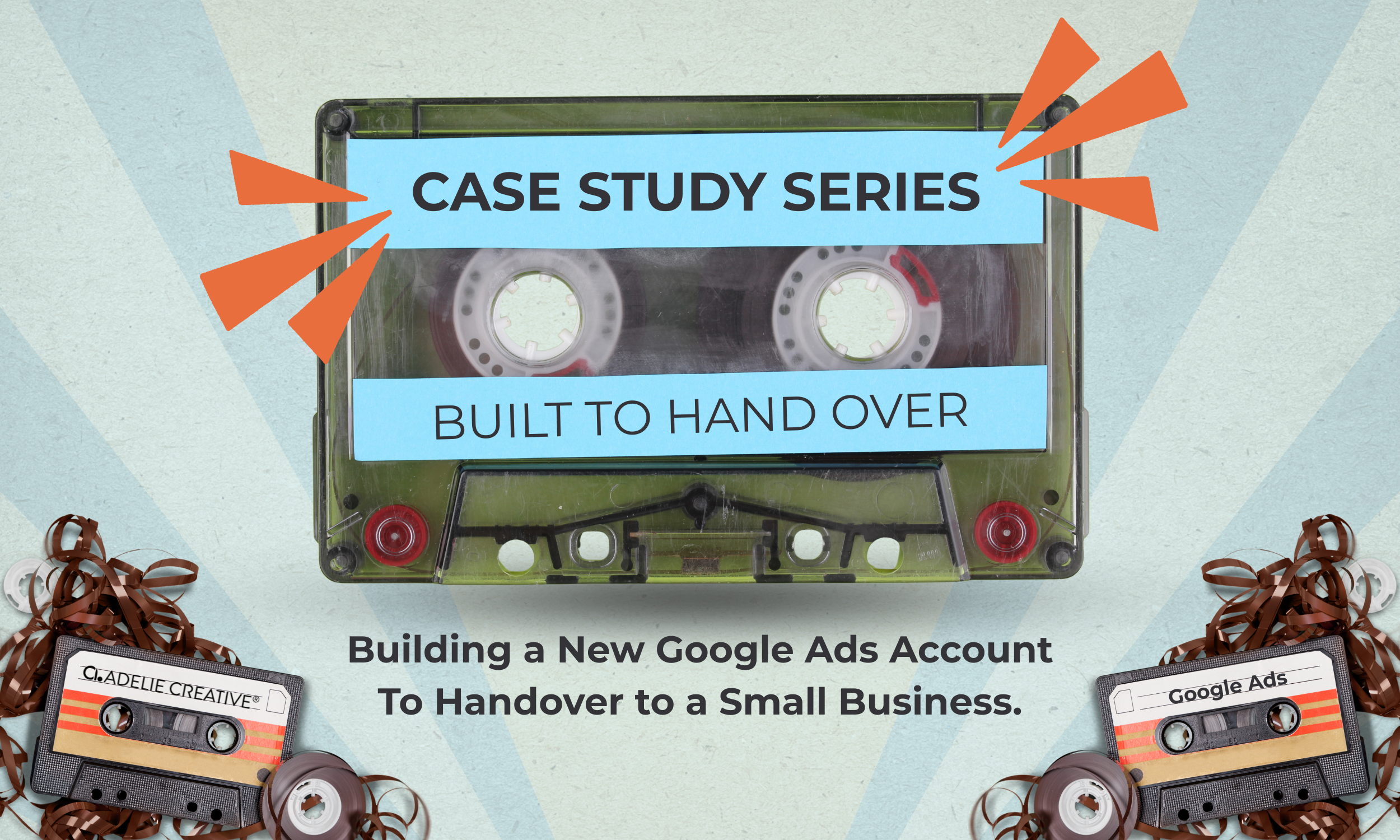 Built to hand over: Building a New Google Ads Account To Handover to a Small Business