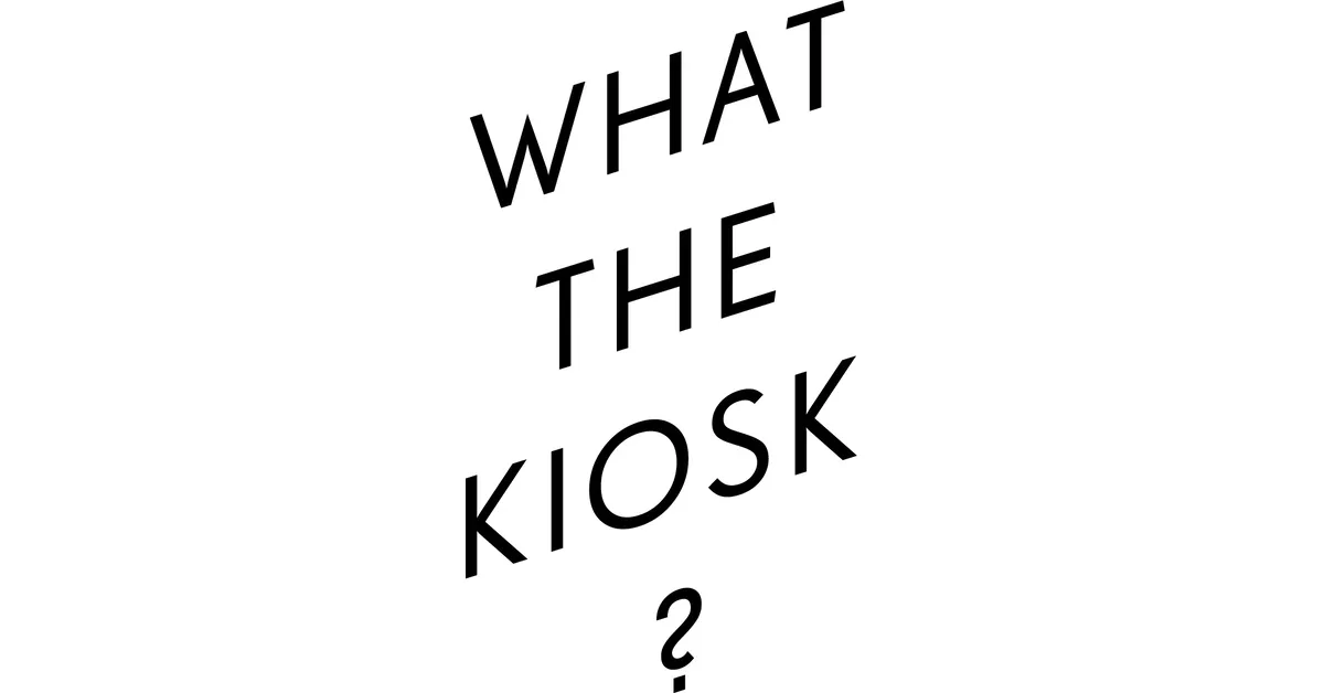 WHAT THE KIOSK ?