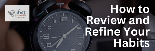 How to Review and Refine Your Habits (Without Beating Yourself Up)
