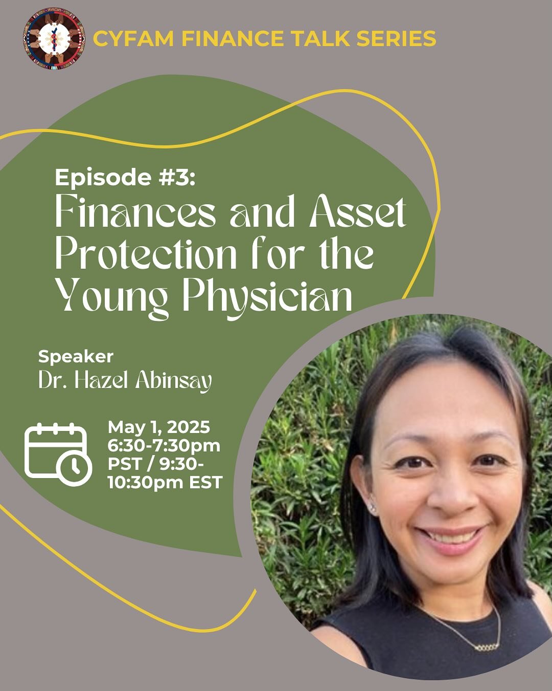 *PLEASE TAKE NOTE OF THE TIME CHANGE*

Join us for the next episode in CYFAM&rsquo;s Finance Series, &ldquo;Finances and Asset Protection for the Young Physician!&rdquo; We are lucky to have Dr. Hazel Abinsay return for this session and are excited t