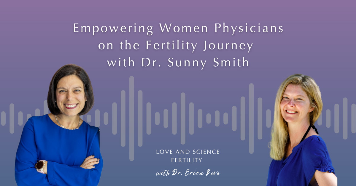Empowering Women Physicians on the Fertility Journey with Dr. Sunny Smith