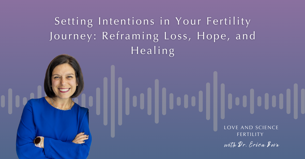 Setting Intentions in Your Fertility Journey: Reframing Loss, Hope, and Healing