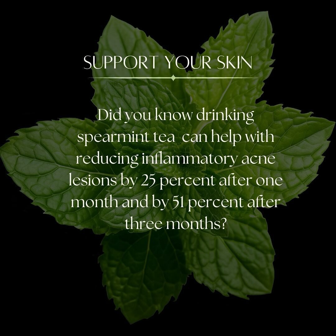 In a 2015 study by the American Academy of Dermatology research proposes that spearmint tea has anti-androgenic properties, meaning that with acne, the effects of anti-androgens include reduced sebum production. This can be a good thing for those wit