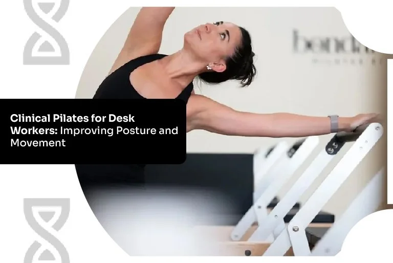 Clinical Pilates for Desk Workers: Improving Posture and Movement
