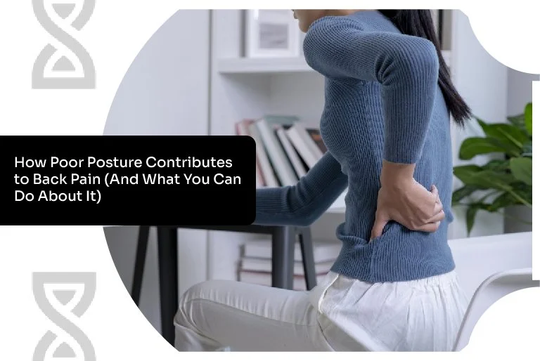 How Poor Posture Contributes to Back Pain (And What You Can Do About It)