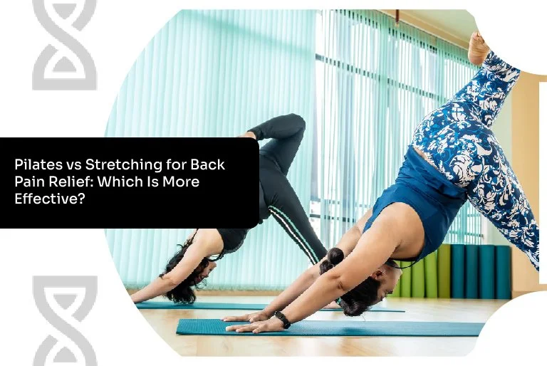 Pilates vs Stretching for Back Pain Relief: Which Is More Effective?