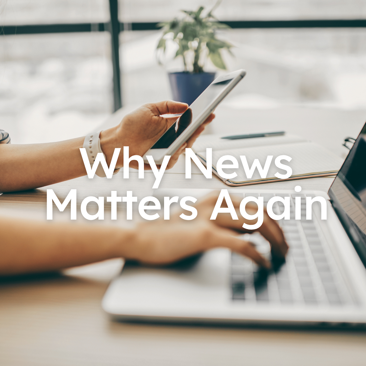 Why News Matters Again