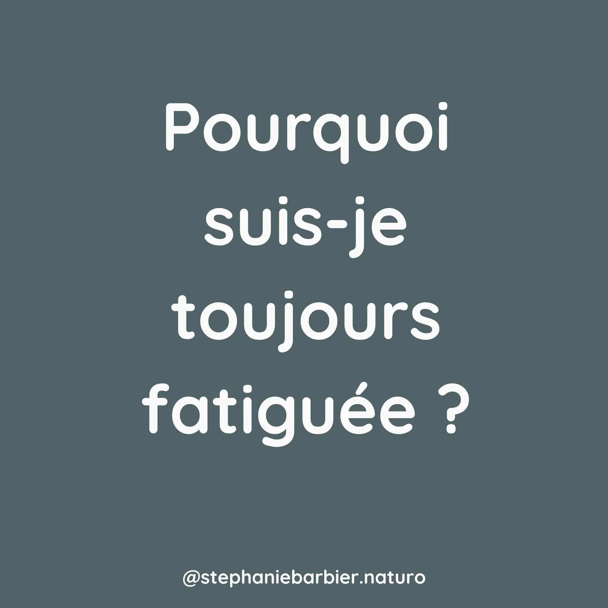 Je suis fatiguée tout le temps… 