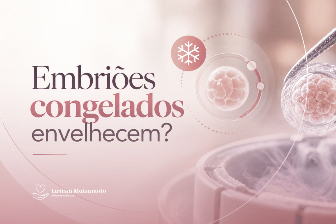 Embriões congelados envelhecem?