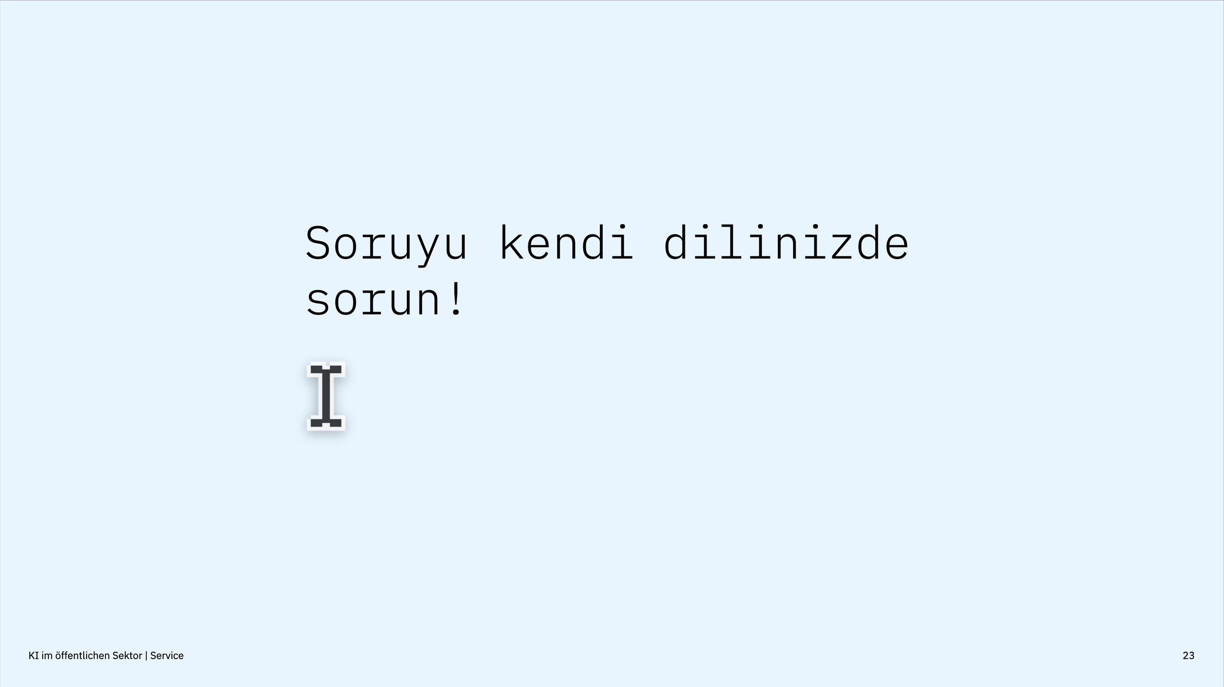 Translation of the prompt (from turkish): "Ask the question in your own language!" – The role of AI for citizen services can also be of great importance in reducing barriers.