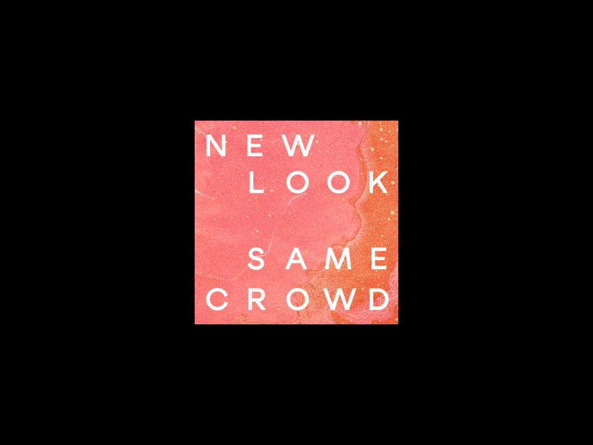 Poster with pink and orange watercolor background and white text that reads 'New Look Same Crowd' in capital letters.