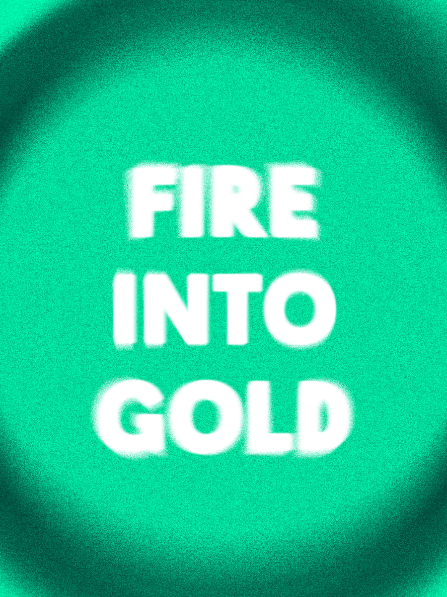 Green background with the words 'FIRE INTO GOLD' written in bold, white text.