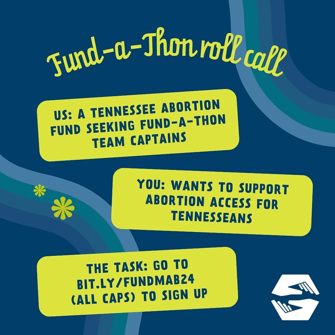 Fund-a-Thon roll call!

US: A volunteer-run Tennessee abortion fund seeking Team Captains for the Fund-a-Thon season of Spring 2024 
YOU: Wants to support abortion access for Tennesseans by raising funds to pay for their abortion procedures
THE TASK: