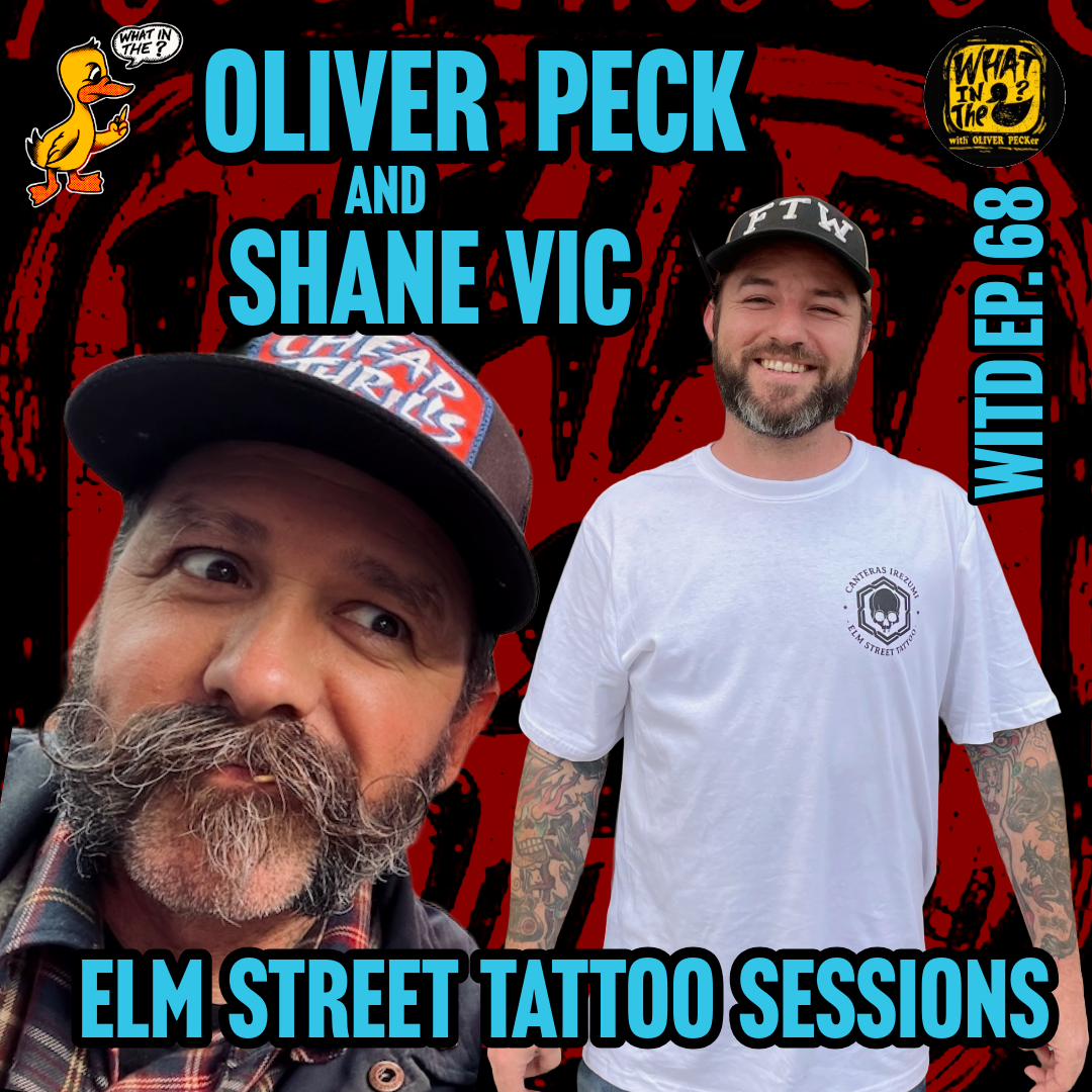 Oliver Peck &amp; Shane Vick (Tattooer) | Elm Street Tattoo Spotlight | What In The Duck Podcast Ep. 68 