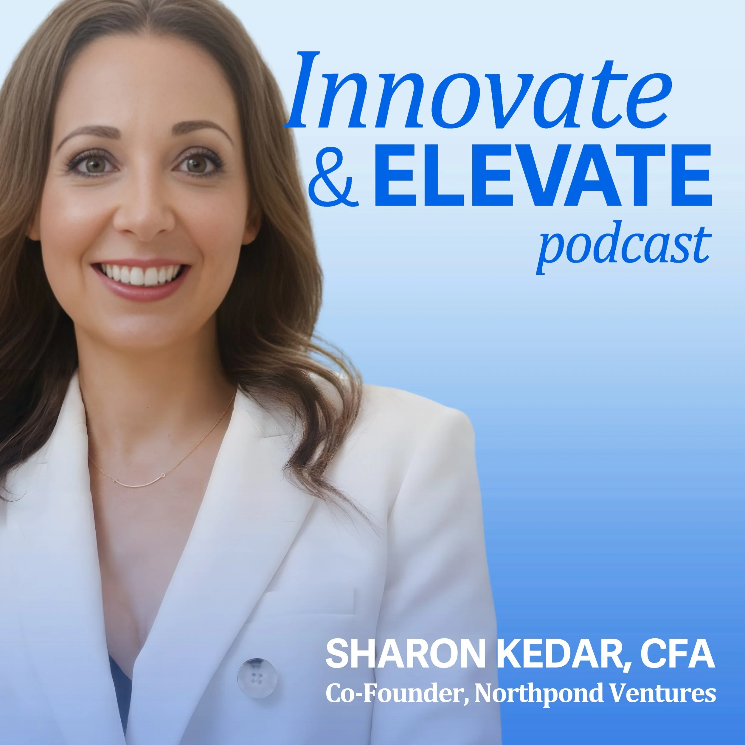 Podcast artwork for Innovate and Elevate podcast with Sharon Kedar, CFA and Co-Founder of Northpond Ventures