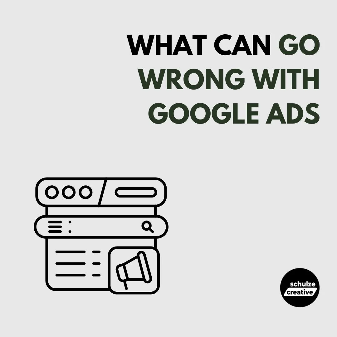 What Can Go Wrong with Google Ads - schulze creative