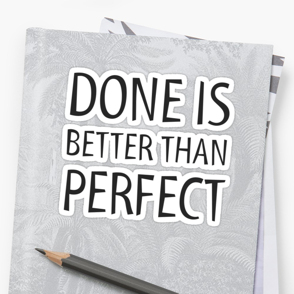 Cyber Monday Special: Done is better than perfect.