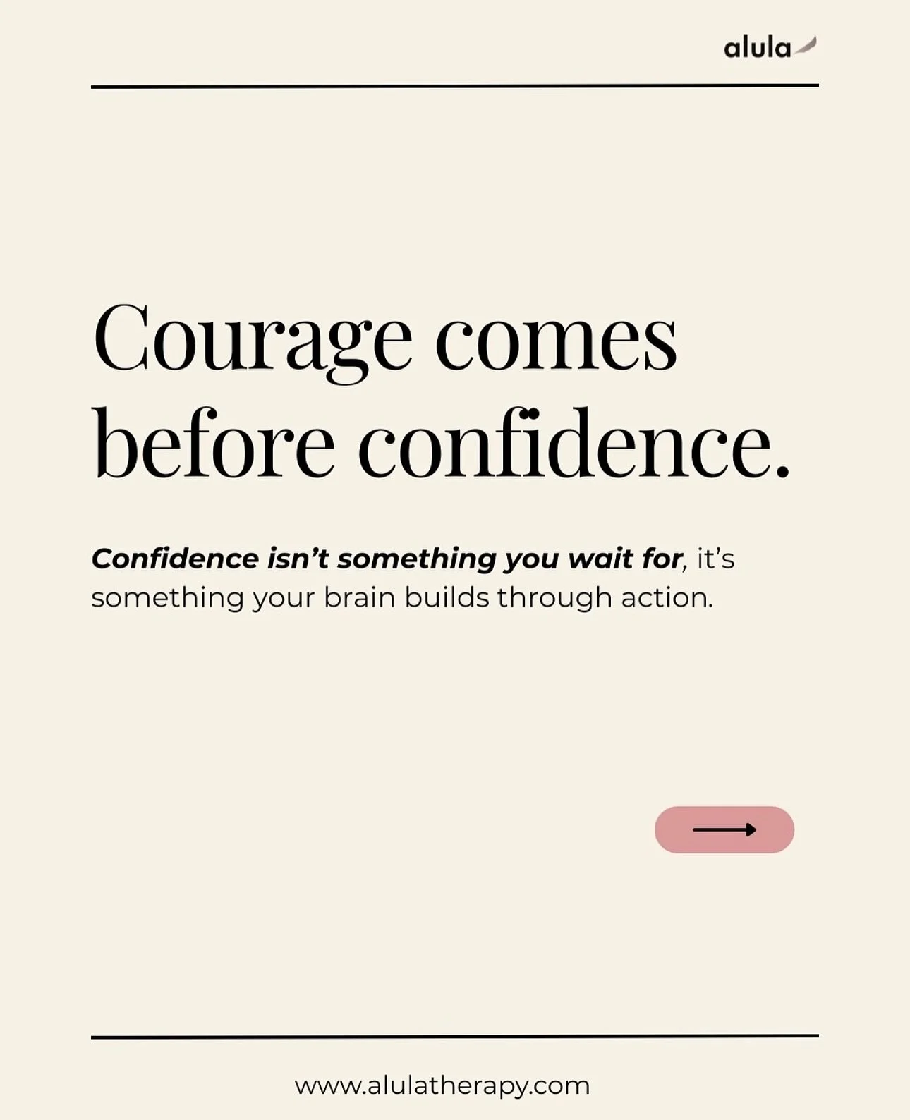 🌿 Courage comes first.
We often wait to feel confident before we take a step but confidence is built through the act itself.

Each small risk teaches your brain that discomfort and safety can co-exist. Over time, those acts of bravery become memorie