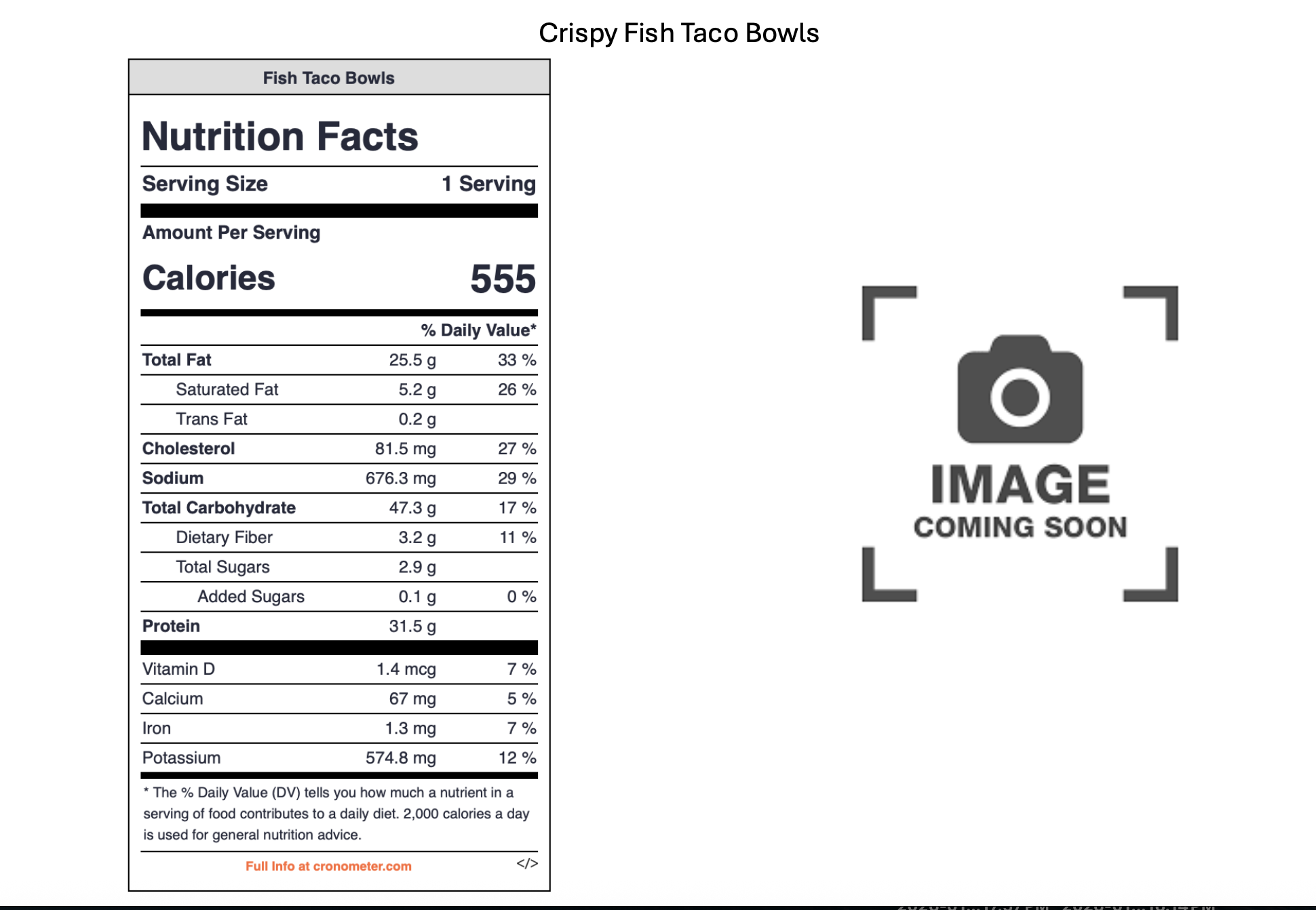 A nutrition facts label for Crispy Fish Taco Bowls, with information about serving size, calories, fats, cholesterol, sodium, carbohydrates, protein, vitamins, and minerals. To the right side, a placeholder image with the text 'Image Coming Soon' and