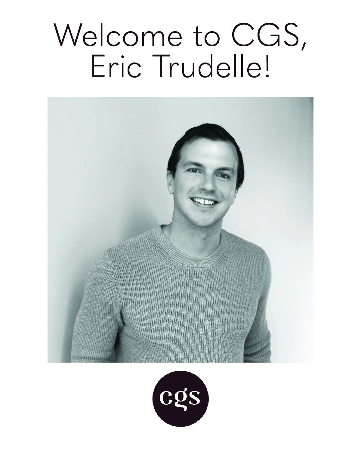Please join us in welcoming Eric Trudelle to the CGS team! With degrees in both architecture and interiors, Eric brings a combination of creative and technical skills to his work. He believes that people have strong connections with their surrounding