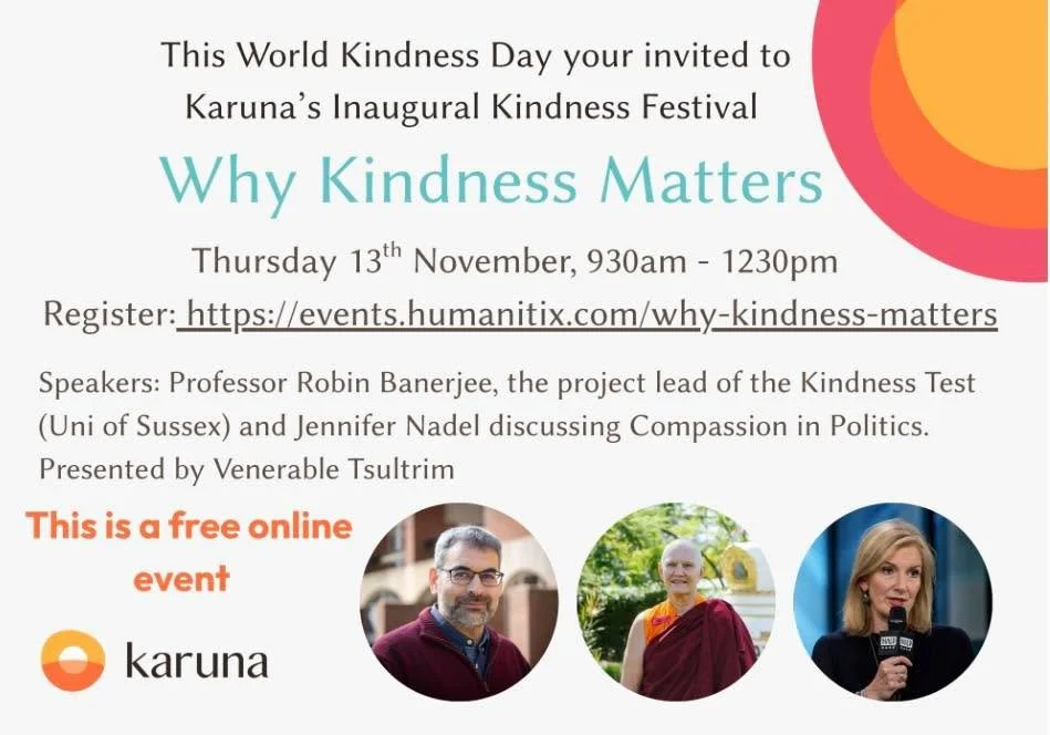 You are warmly invitated to Karuna's Inaugural Kindness Festival presented by Ven. Tsultrim 🌻

To register, please visit:
 https://events.humanitix.com/why-kindness-matters

#MindfulLiving #ConsciousCommunity #WisdomAndCompassion #karuna #Kindness #
