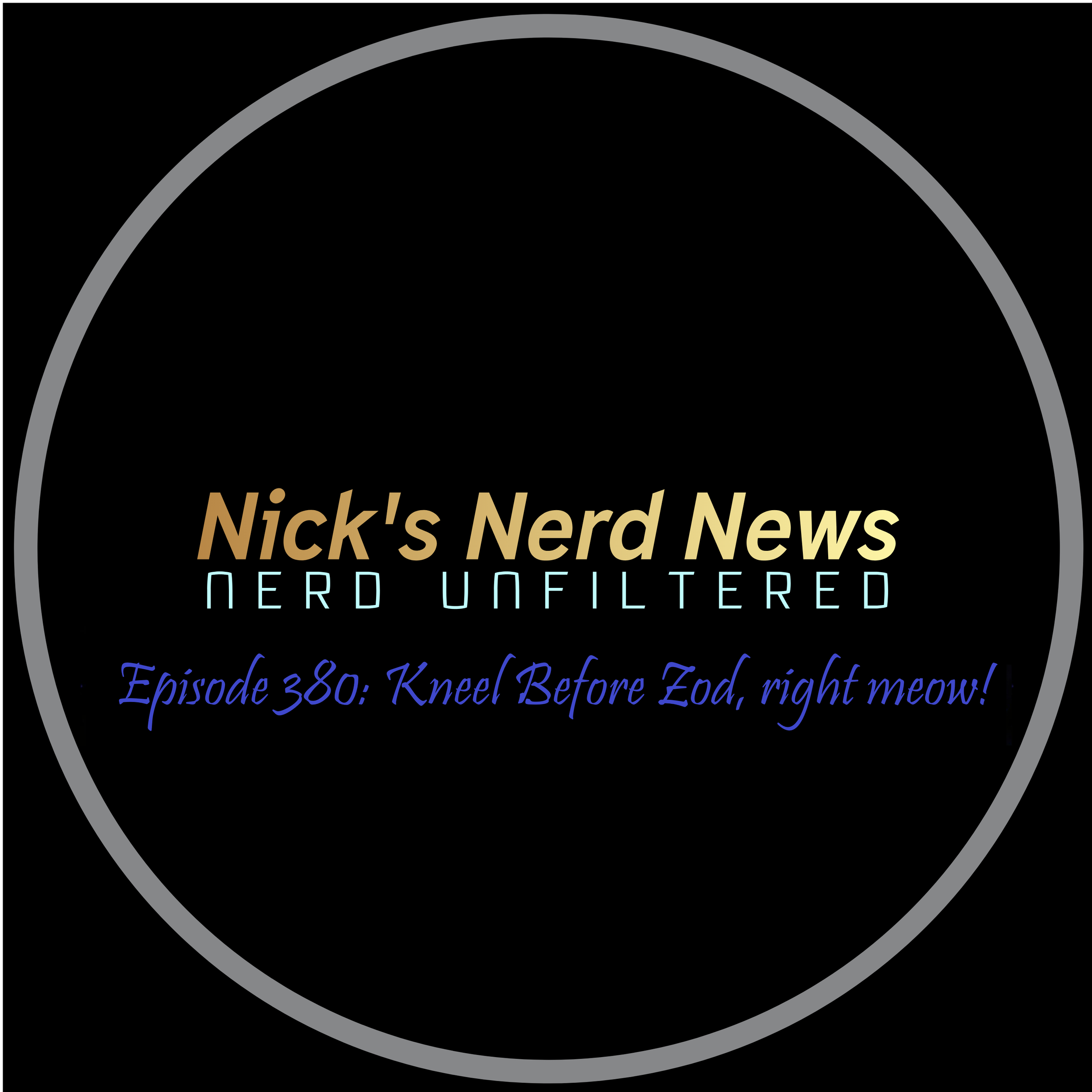 Episode 380: Kneel before Zod, right meow!