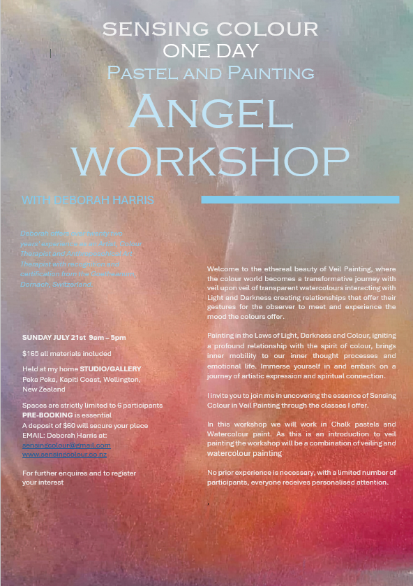 Workshop poster for a one-day pastel and painting event titled "Sensing Colour - Angel Workshop" with Deborah Harris. Scheduled for Sunday, July 21st, from 9 am to 5 pm, at Peka Peka, Kapiti Coast, Wellington, New Zealand. Workshop focuses on veil painting with chalk pastel and watercolor, exploring color, light, and darkness. Prior booking is necessary with a limited number of participants. More information available via email at sensingcolour@gmail.com or the website.