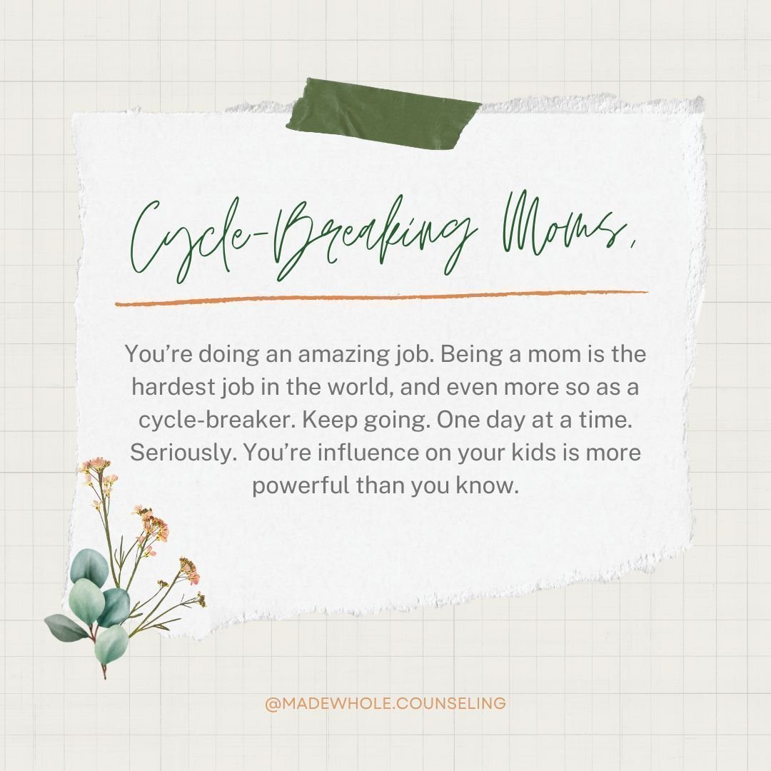 Dear Cycle-Breaking Moms,

You&rsquo;re doing an incredible job. Being a mom is tough, and as a cycle-breaker, it&rsquo;s even more challenging. Take it one day at a time&mdash;your impact on your kids is deeper and more powerful than you realize. If