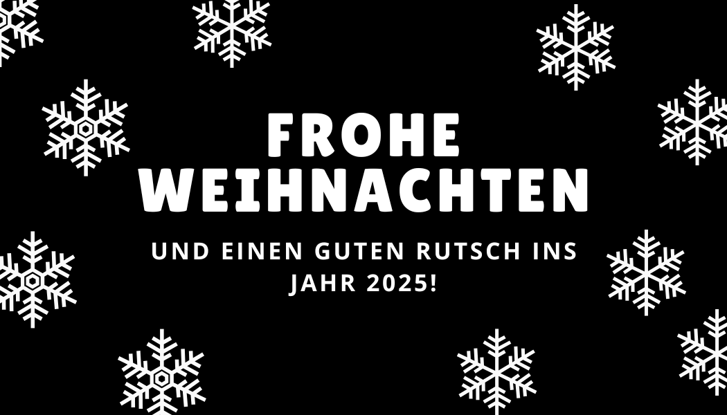 Frohe Weihnachten und einen guten Rutsch ins Jahr 2025!