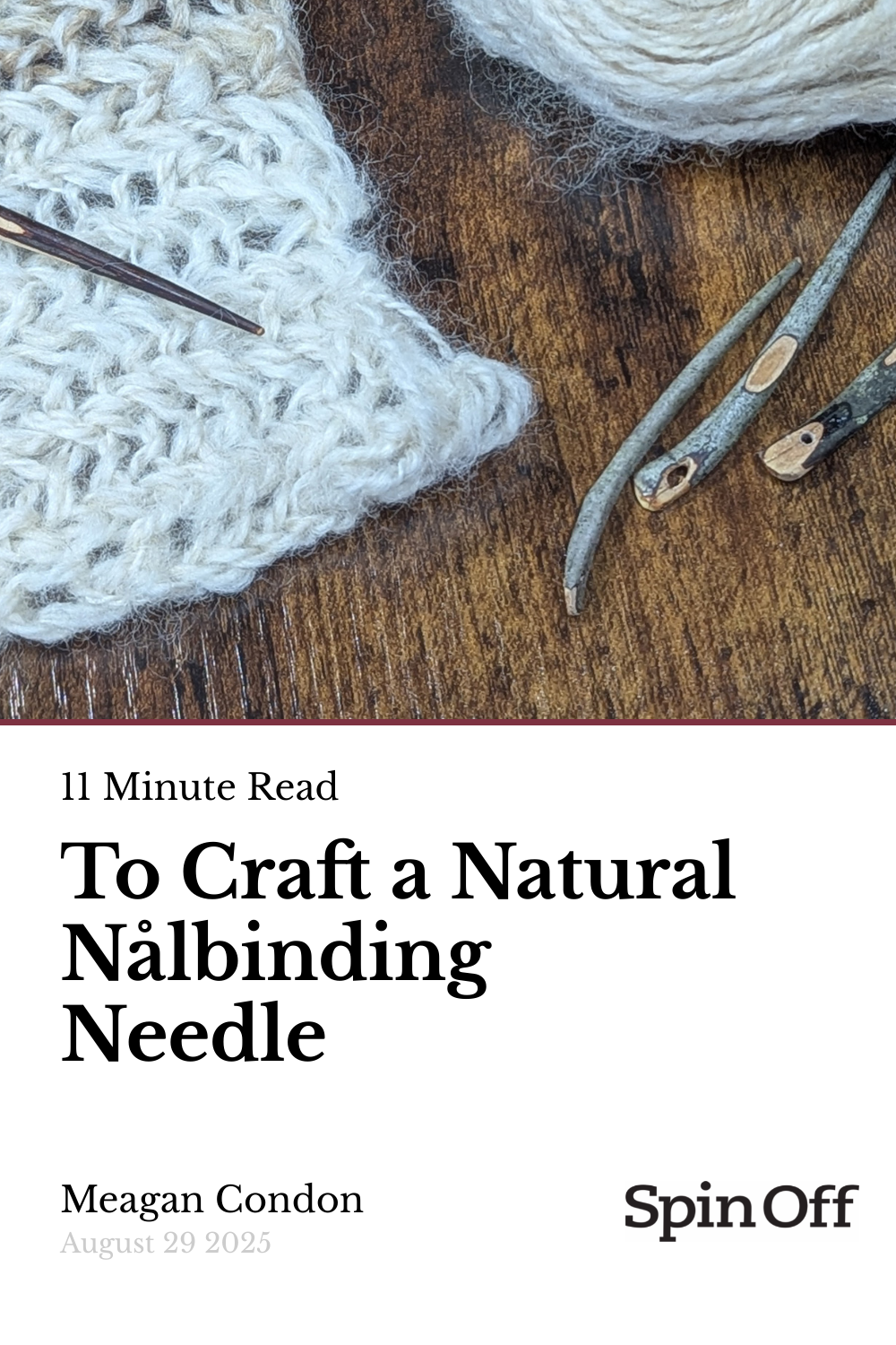 Spin-Off Magazine - Summer 2025 Online Feature - To Craft a Natural Nalbinding Needle