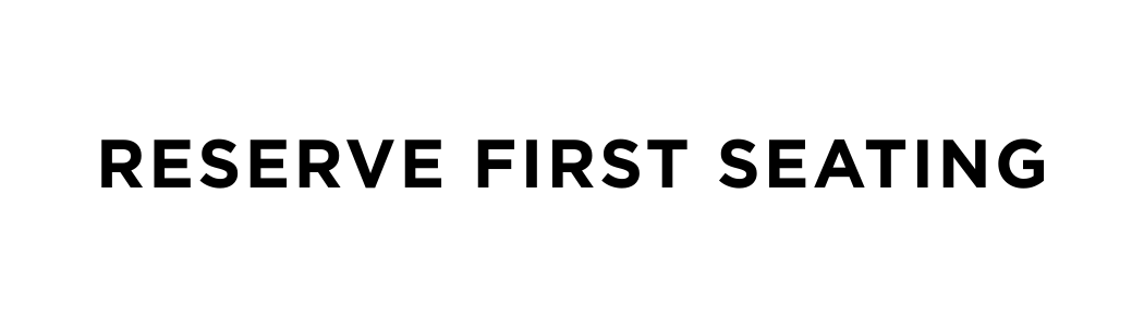 Reserve First Seating
