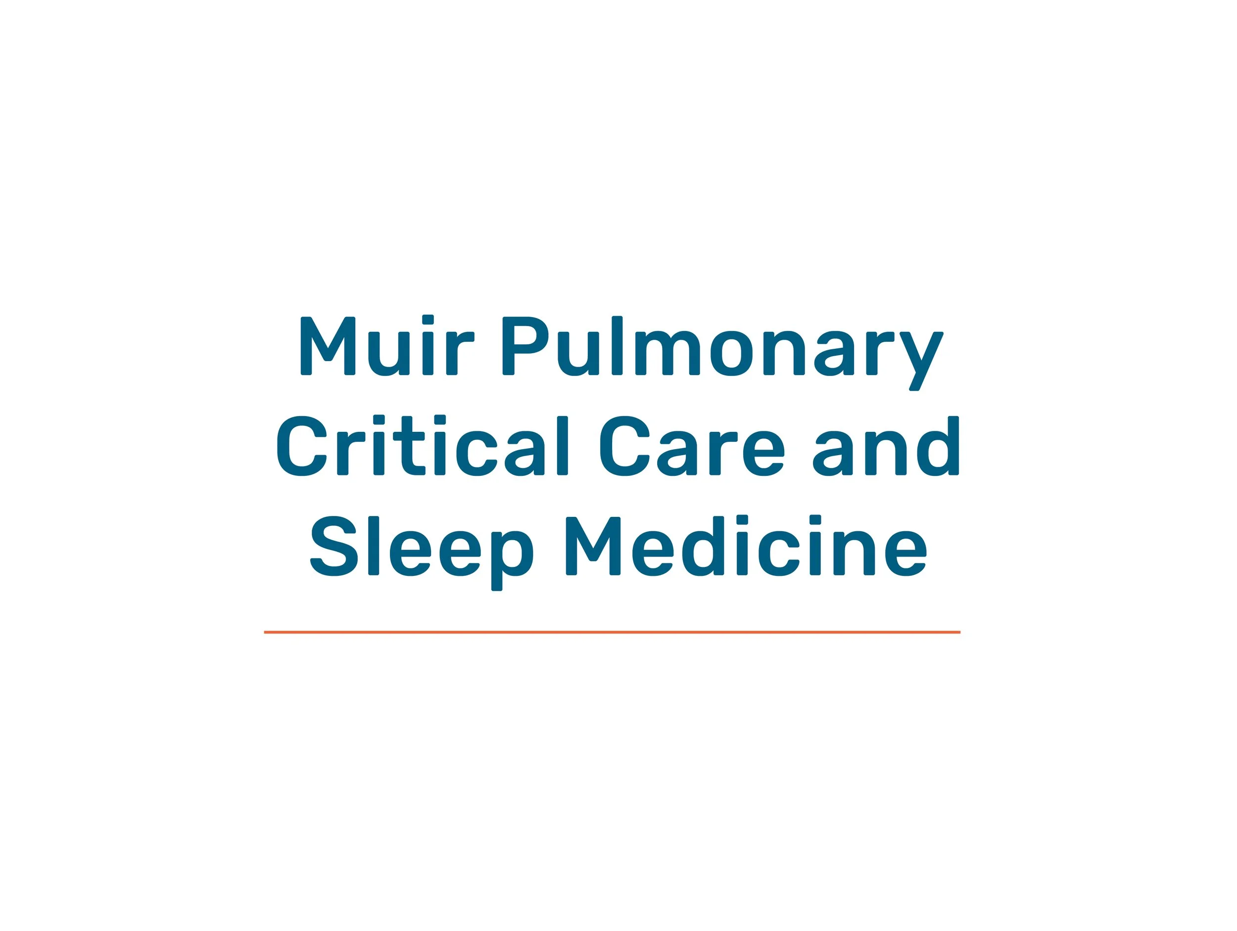 Title slide that reads "Muir Pulmonary Critical Care and Sleep Medicine" with a white background and a thin orange line underneath