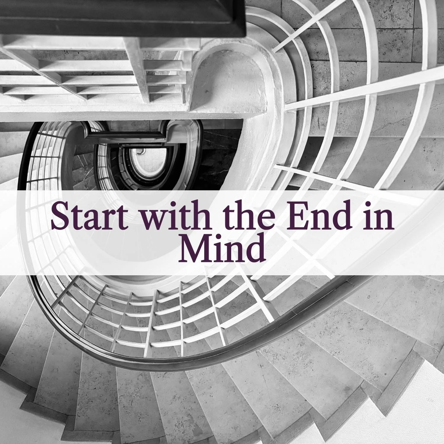 A conversation: Start with the End in Mind