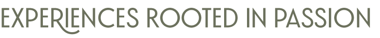 Experiences Rooted in Passion