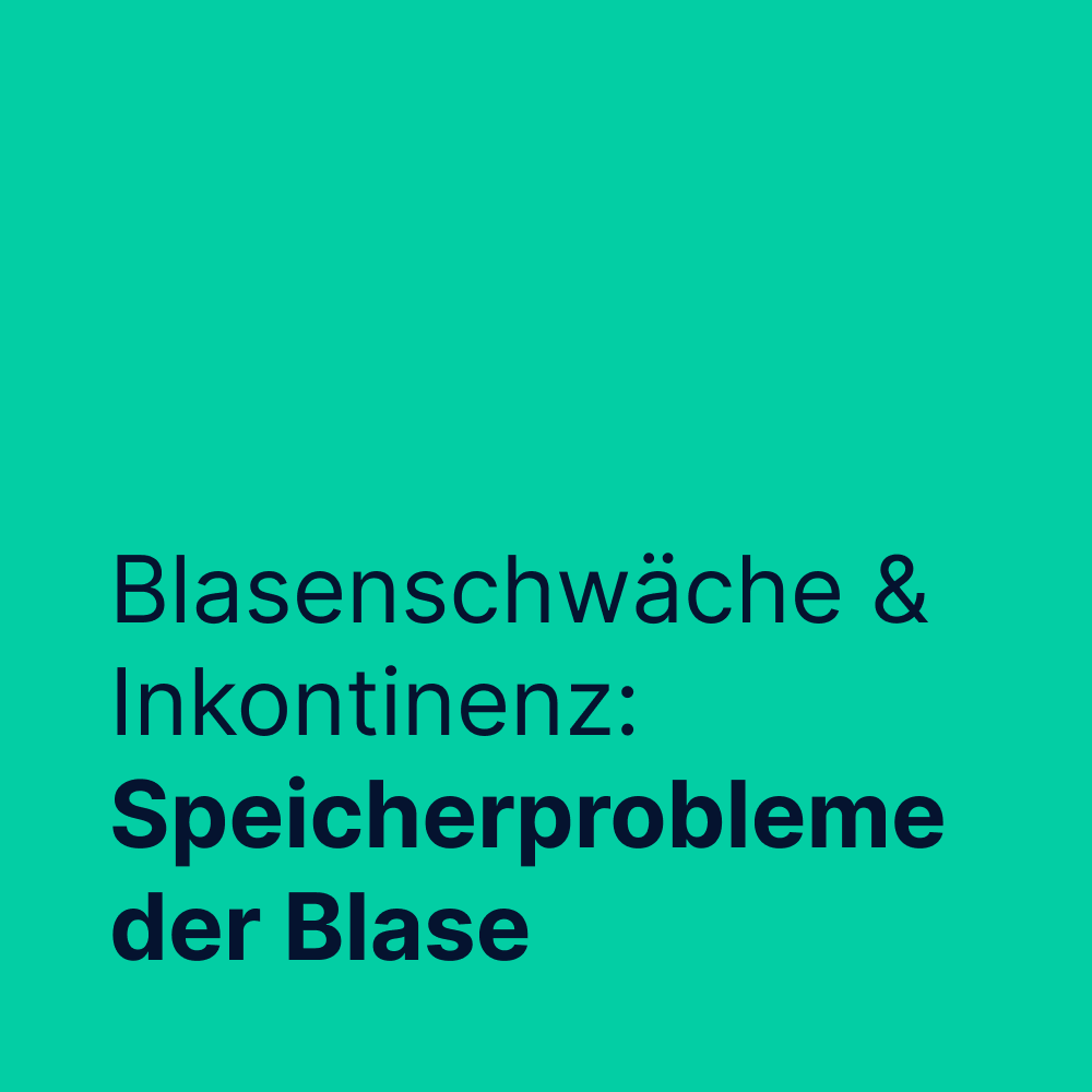 Blasenschwäche & Inkontinenz: Speicherprobleme der Blase