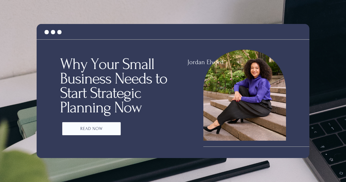 Why Your Small Business Needs to Start Strategic Planning Now