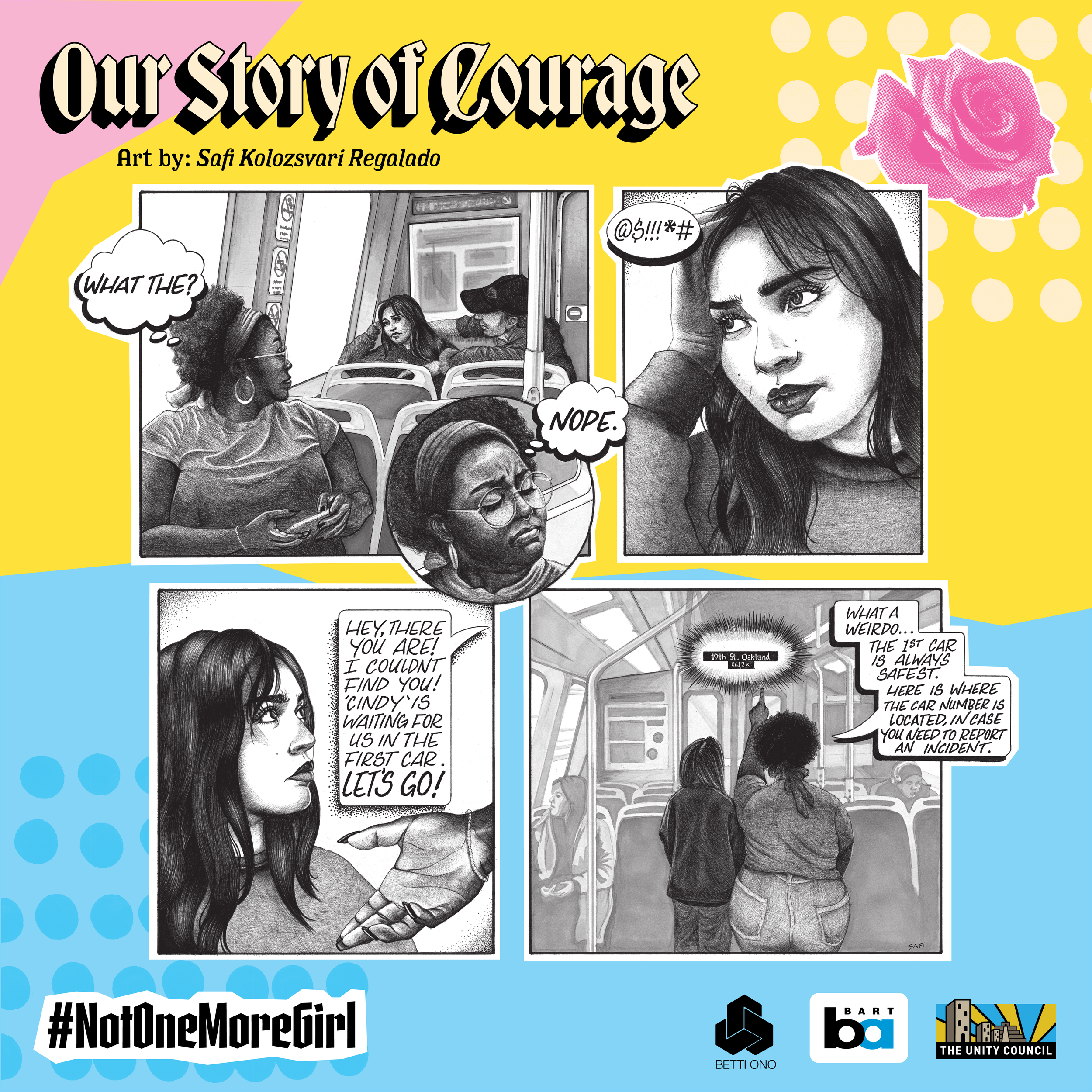  Comic for Our Story of Courage campaign. Art by Safi Kolozsvari Regalado. Comic illustrates two young women on BART. One supports the other who is being harassed on the train. The comic text bubbles reads: What the? Nope. @$!!!*#. Hey, there you are