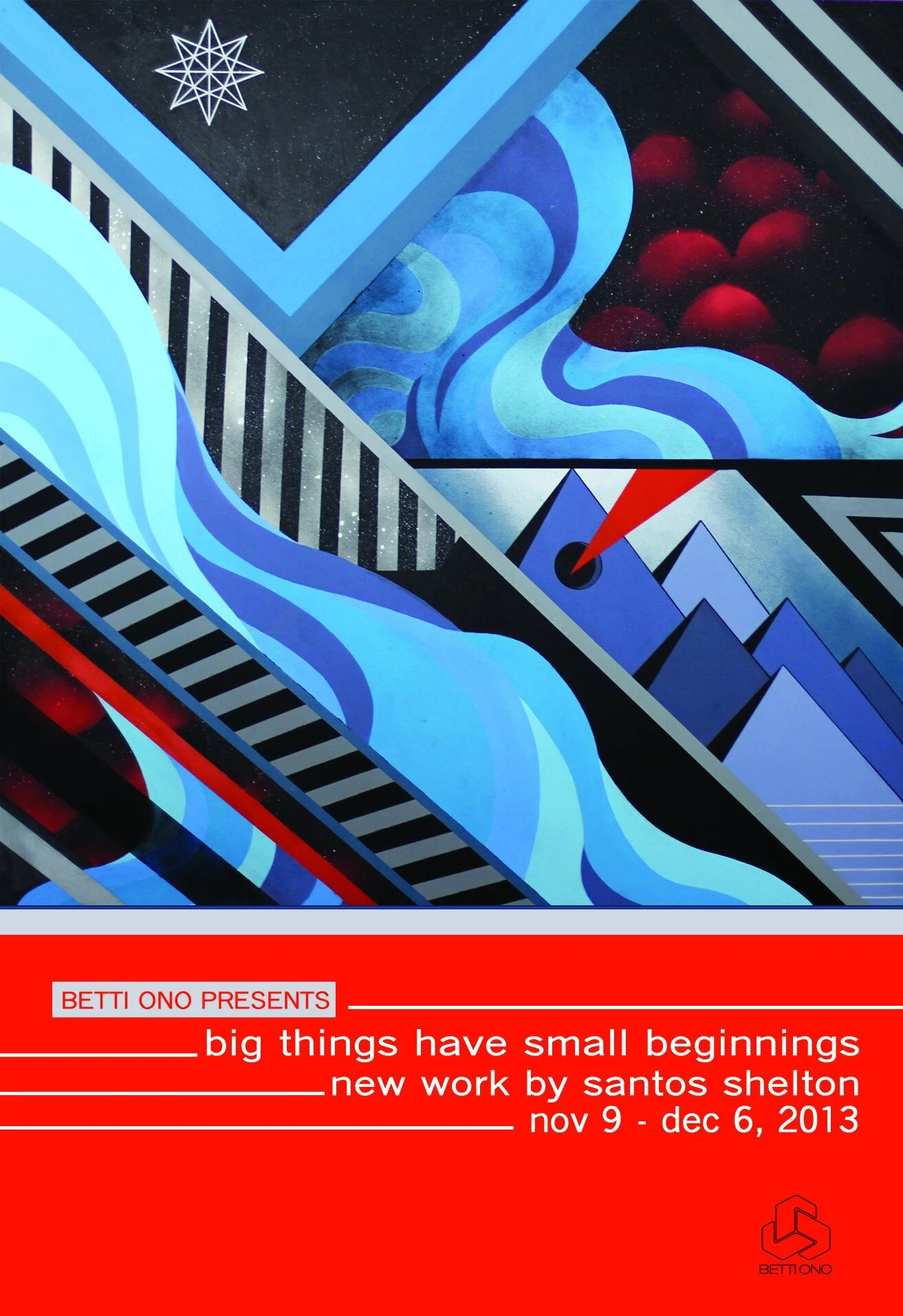 NEW SOLO SHOW BY SANTOS SHELTON "BIG THINGS HAVE SMALL BEGINNINGS" OPENS NOVEMBER 9, 2013