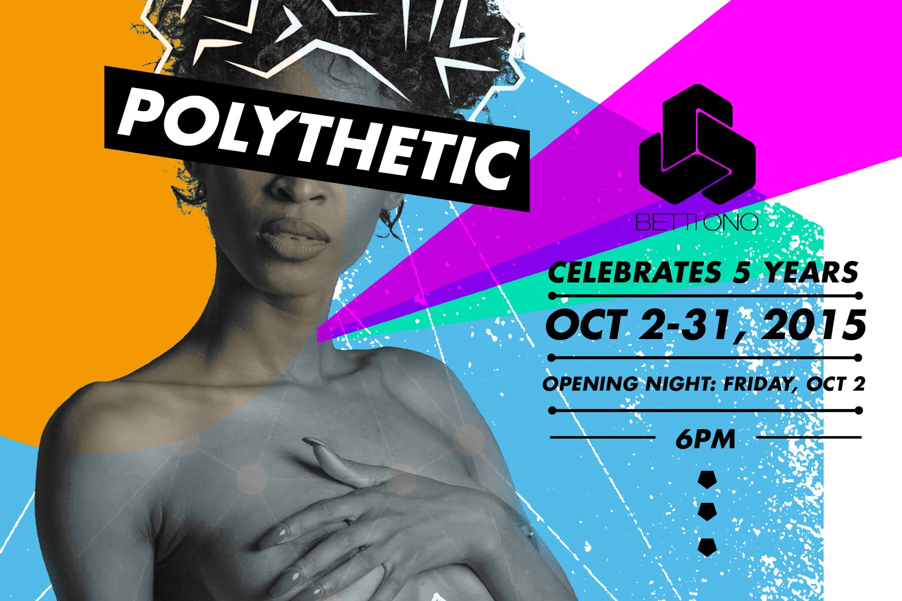 OCTOBER 7- OCT 31, 2015 * POLYTHETIC: CELEBRATING  BETTI ONO AND 5 YEARS OF ART, CULTURE & COMMUNITY