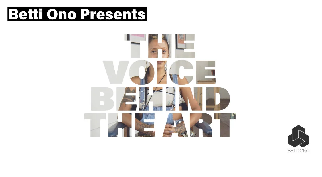 Betti Ono Presents 'The Voice Behind the Art'