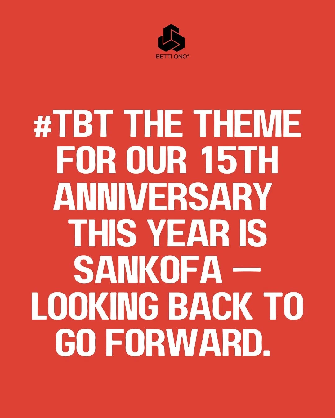 15 YEARS OF BETTI ONO 🖤✨

This year marks 15 years of the Betti Ono Foundation.

Our anniversary is September 10th, but we carry the celebration forward with the debut of a new documentary telling our story 🎥💫

Our theme this year is Sankofa, an A