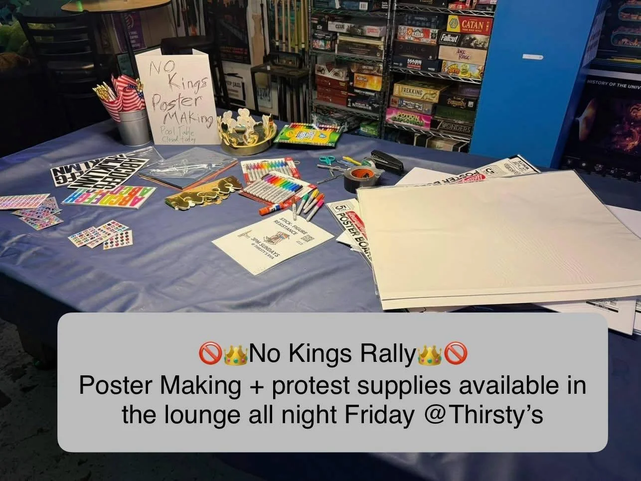 🏳️&zwj;🌈🚫👑No Kings-Sign Making🚫👑🏳️&zwj;🌈
March in a protest (at least you don&rsquo;t have to pay for gas) and wave a sign (don&rsquo;t have to pay for that either) 
We will have free sign making materials out in the lounge all night Friday s