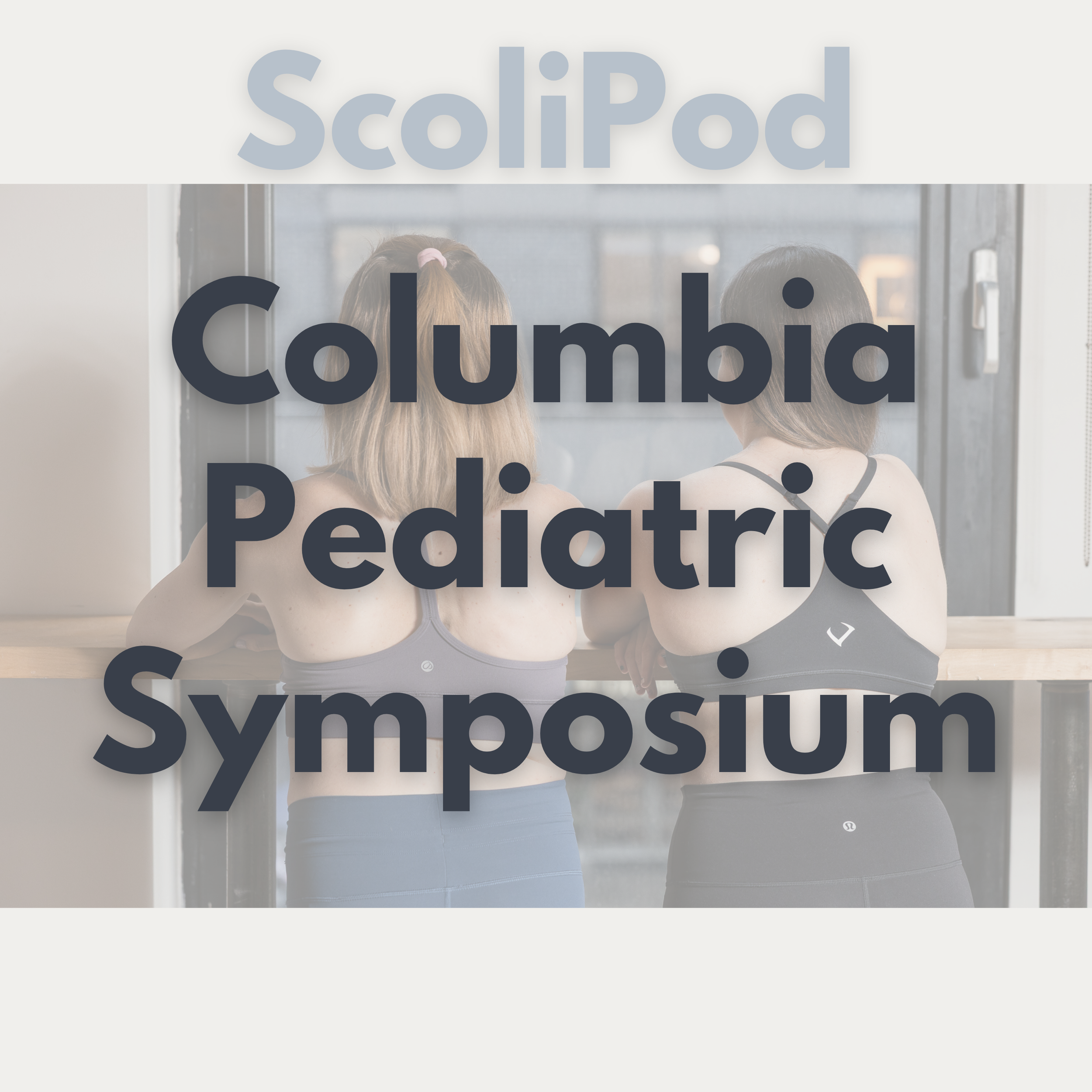 Ep. 9: Highlights From the Columbia Pediatric Scoliosis Symposium