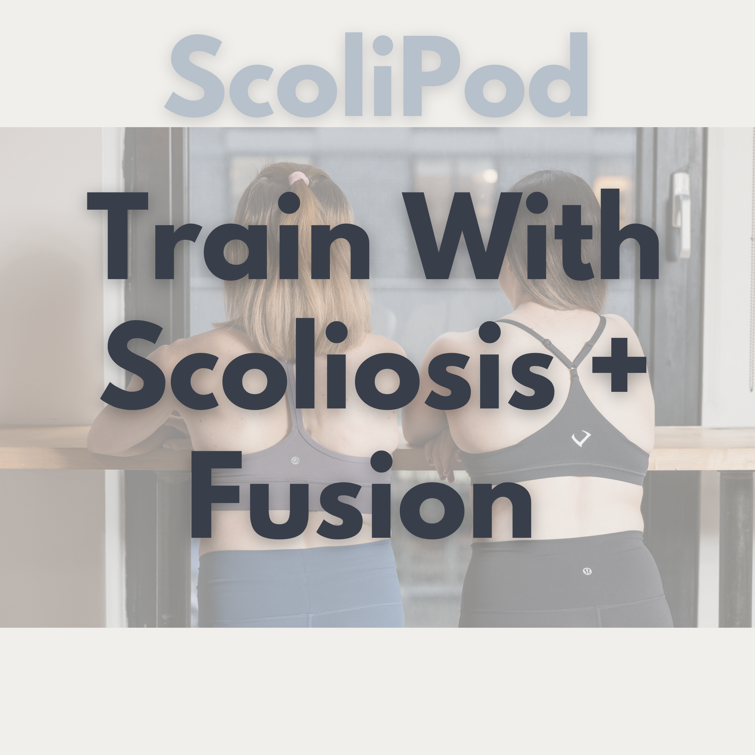 Ep. 13: Training with a Curvy Spine - How Athletes With Scoliosis &amp; Fusion Support Their Bodies