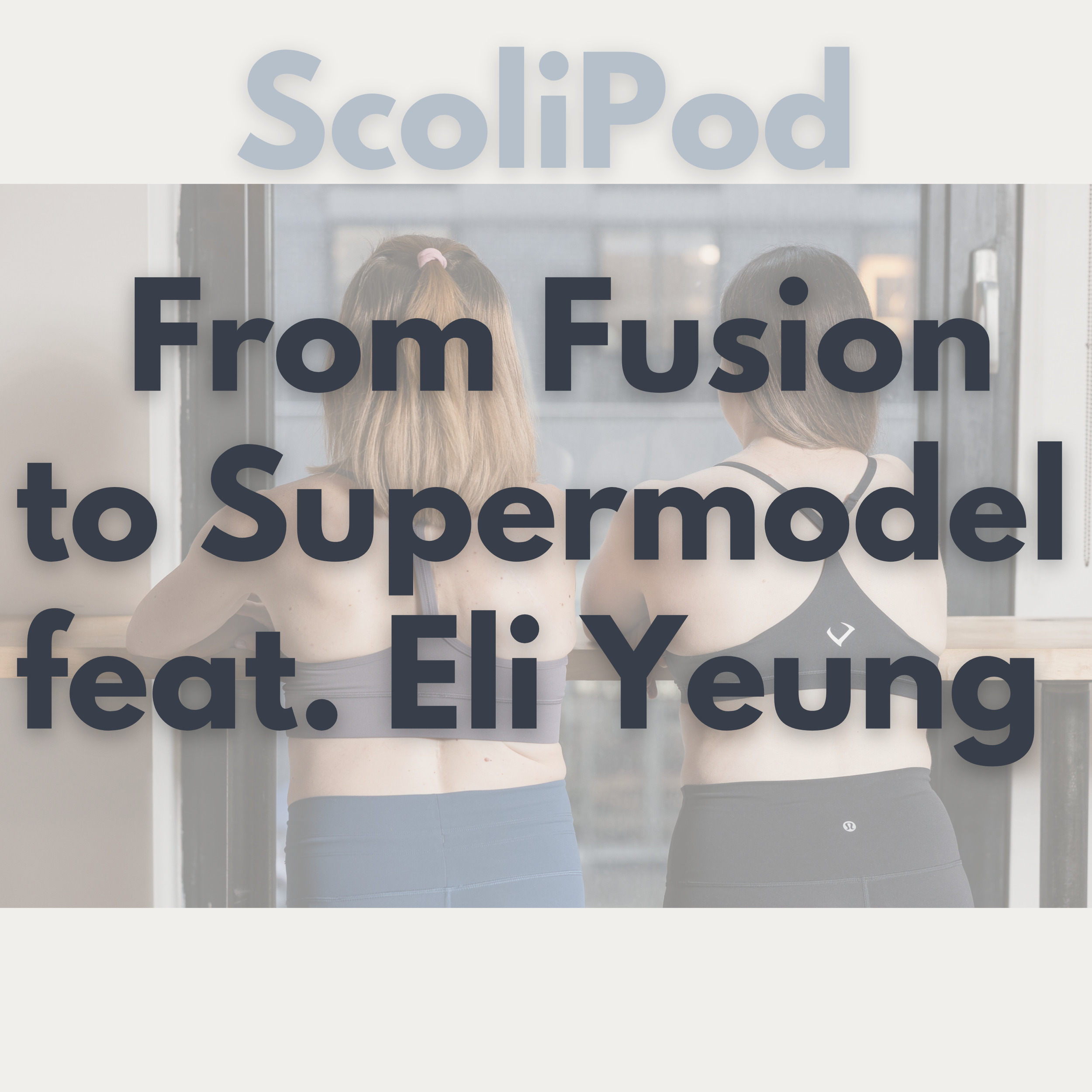 Ep. 21: From Self-Doubt to Self-Acceptance — Eli Yeung’s Scoliosis Journey