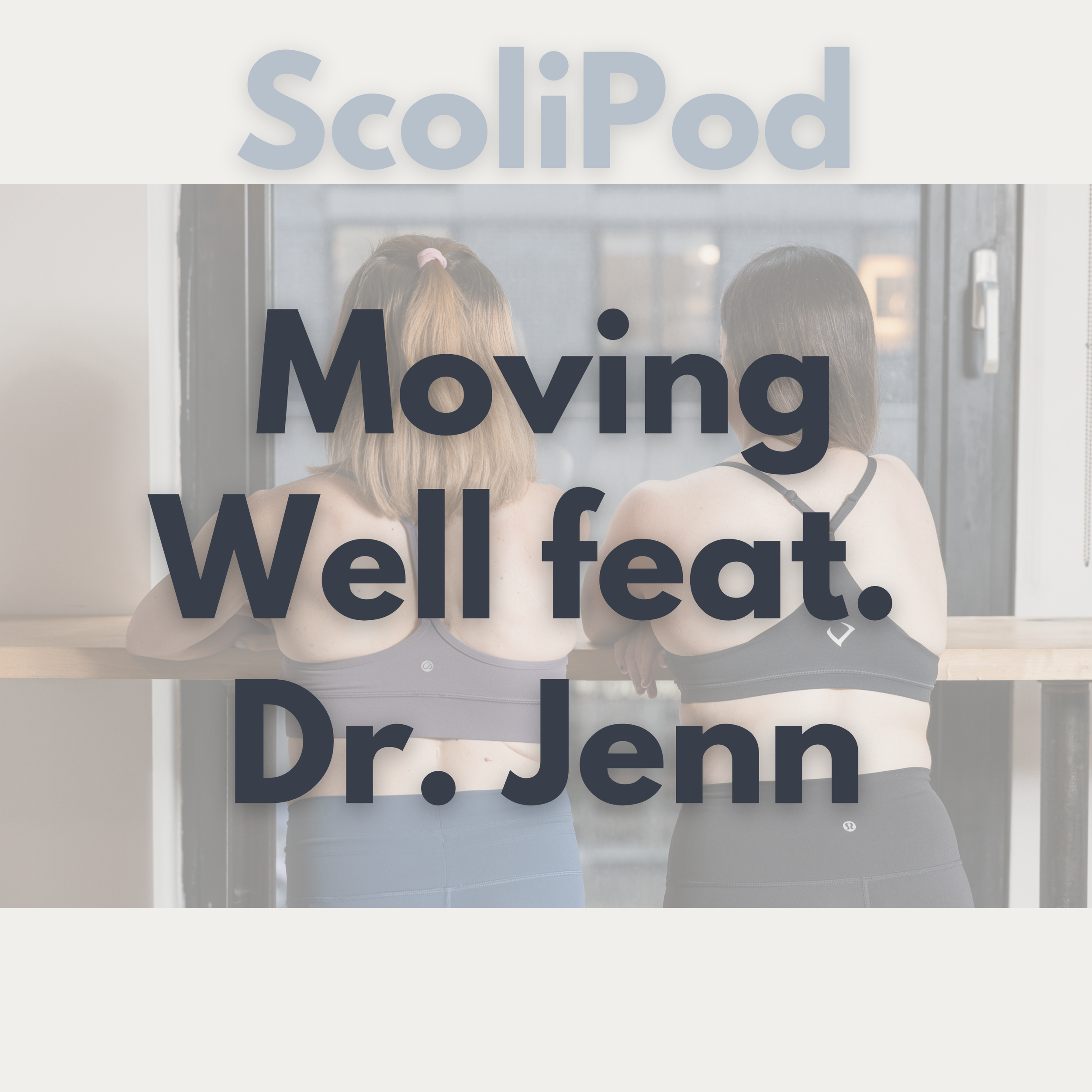 Two strong women in sports bras showing their scoliosis and spinal fusion scar with text "ScoliPod" and "Moving Well Feat. Dr. Jenn"