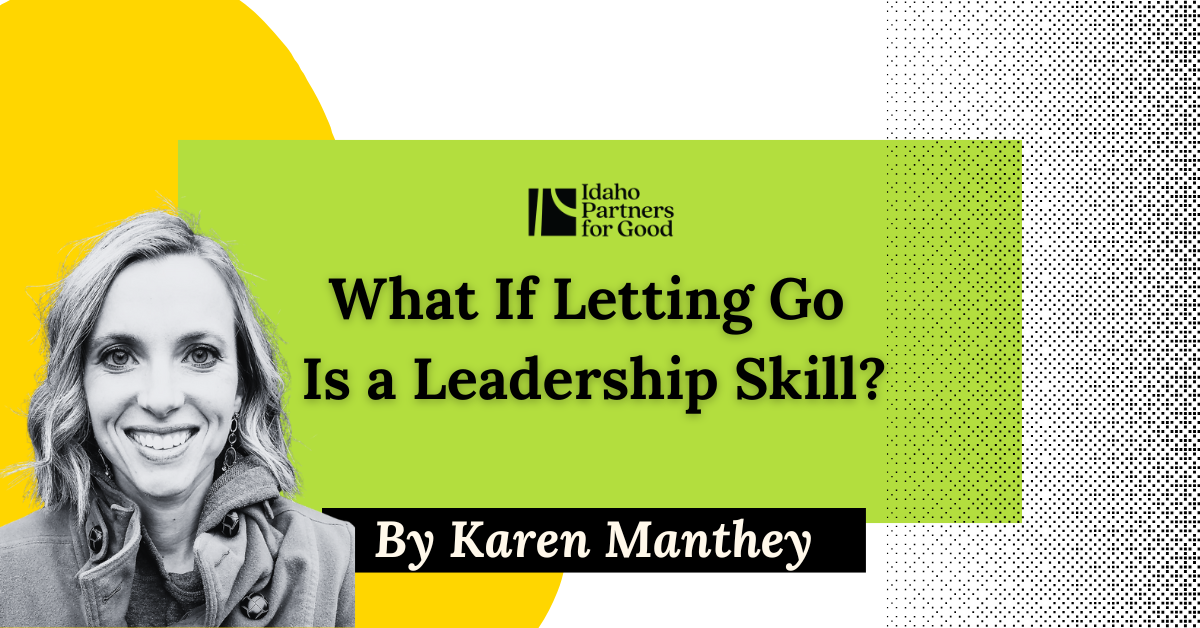 What If Letting Go Is a Leadership Skill?
